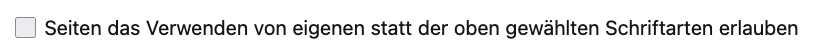 Schaltfläche: Seiten das Verwenden von eigenen statt der oben gewählten Schriftarten erlauben