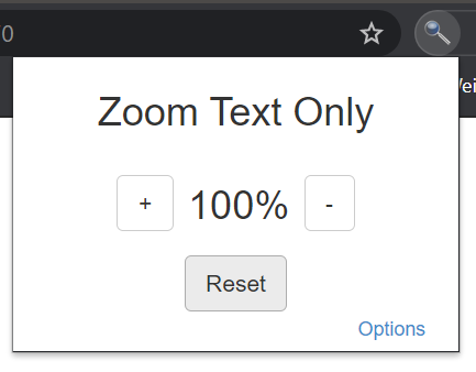 Bildschirmausschnitt der geöffneten Erweiterung Zoom Text Only, eingestellt auf 100%. Links und Rechts der Prozentzahl befinden sich mit + und - beschriftete Schaltflächen zur Änderung des Wertes. Darunter ist eine mit Reset beschriftete Schaltfläche, sowie ein Link zu Options.